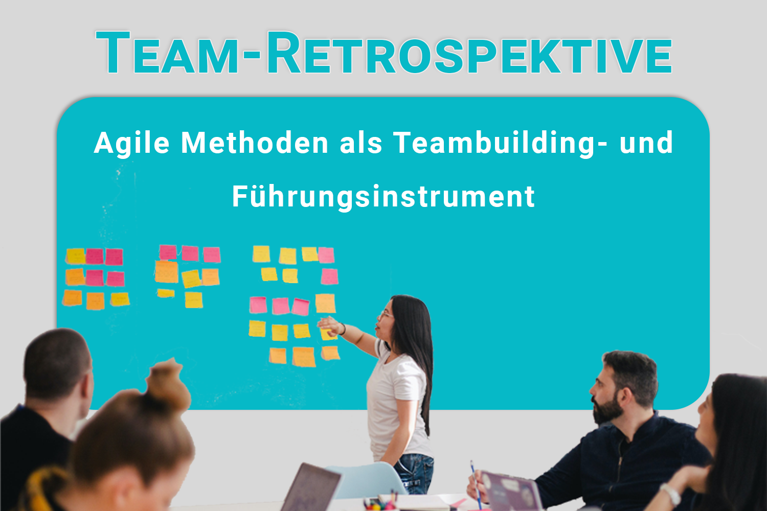 Team-Retrospektive als agiles Führungs- und Teambuildingstrument
